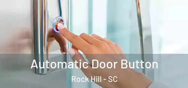  Automatic Door Button Rock Hill - SC