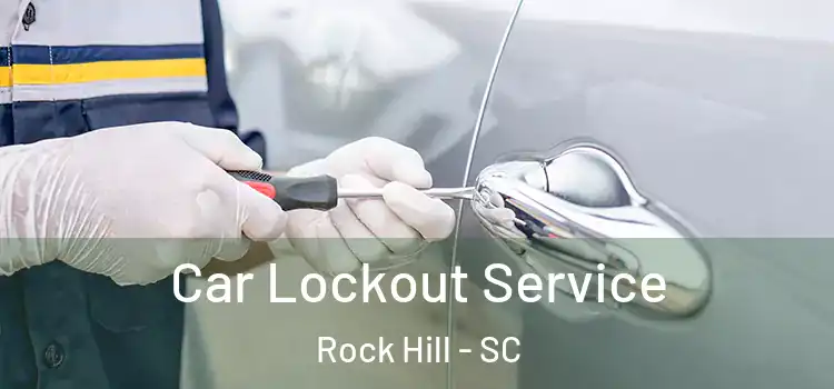  Car Lockout Service Rock Hill - SC