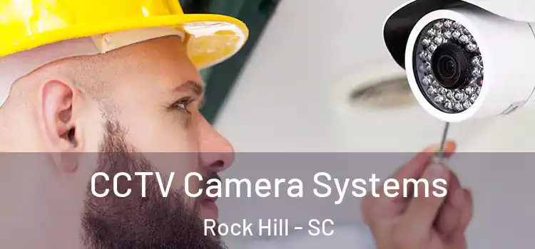 CCTV Camera Systems Rock Hill - SC