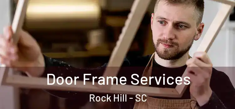 Door Frame Services Rock Hill - SC
