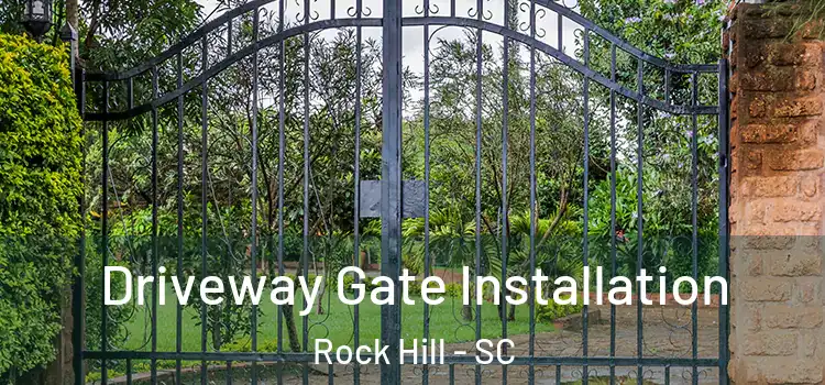  Driveway Gate Installation Rock Hill - SC