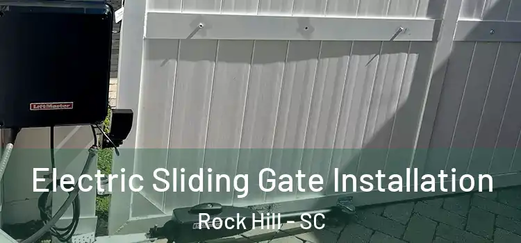 Electric Sliding Gate Installation Rock Hill - SC