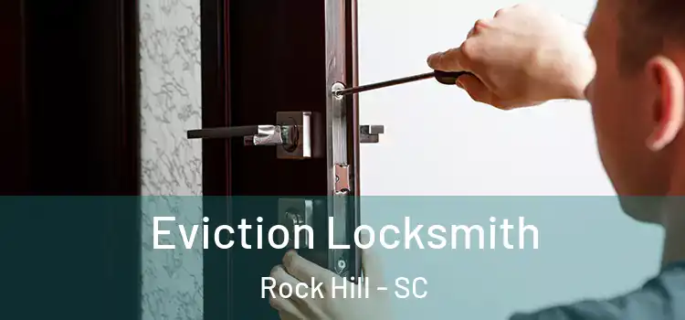 Eviction Locksmith Rock Hill - SC