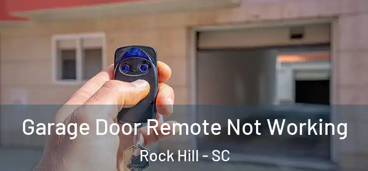 Garage Door Remote Not Working Rock Hill - SC