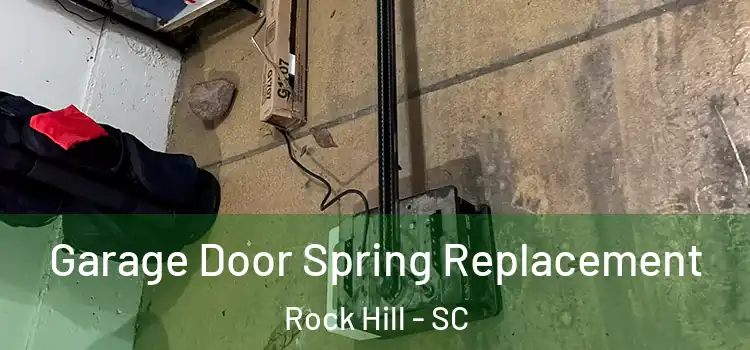  Garage Door Spring Replacement Rock Hill - SC
