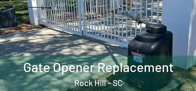 Gate Opener Replacement Rock Hill - SC