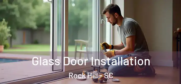 Glass Door Installation Rock Hill - SC