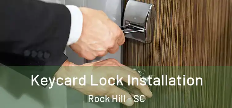 Keycard Lock Installation Rock Hill - SC