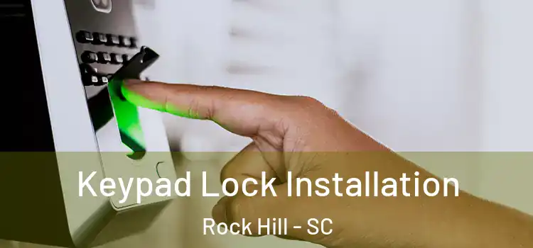  Keypad Lock Installation Rock Hill - SC