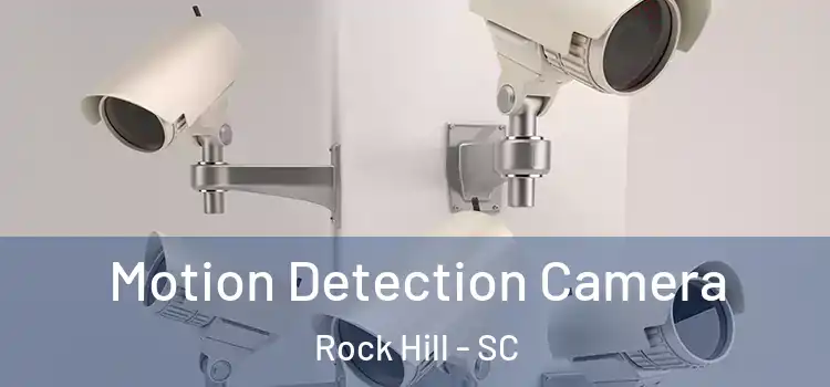  Motion Detection Camera Rock Hill - SC
