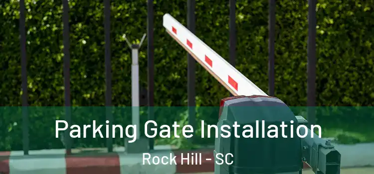 Parking Gate Installation Rock Hill - SC