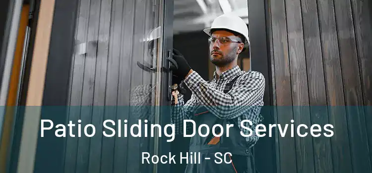 Patio Sliding Door Services Rock Hill - SC