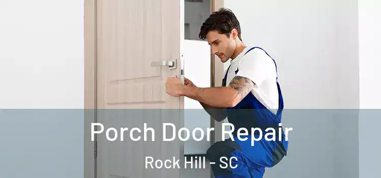 Porch Door Repair Rock Hill - SC