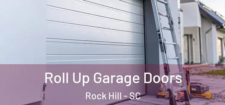  Roll Up Garage Doors Rock Hill - SC