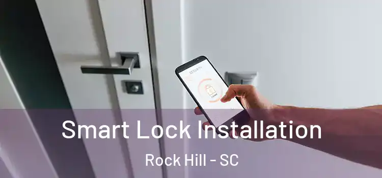  Smart Lock Installation Rock Hill - SC